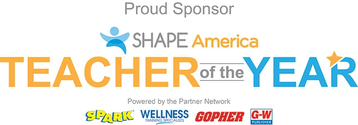 SHAPE America Teacher of the Year — Proud Sponsor: SPARK, Wellness Training Specialists, Gopher, G-W Publisher